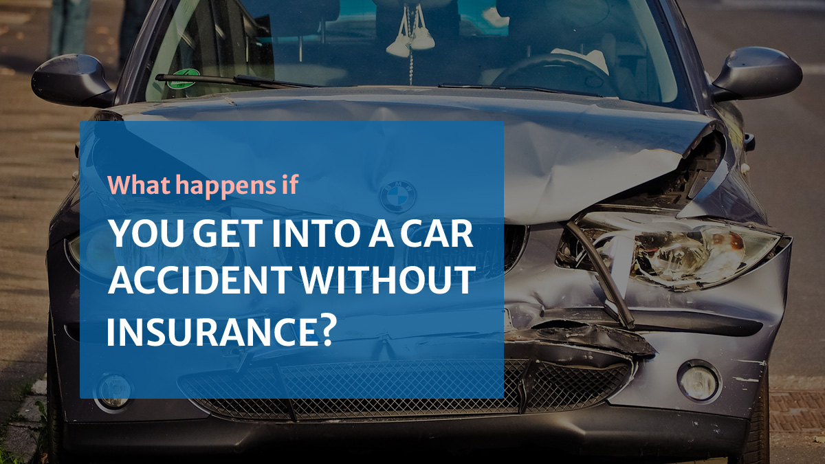 What happens if you get into a car accident without insurance?